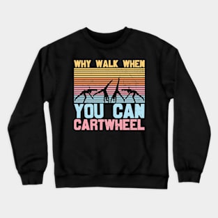 Why Walk When You Can Cartwheel Gymnastics Crewneck Sweatshirt